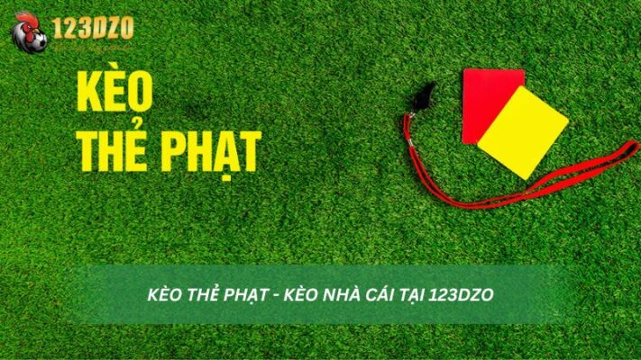 Kèo Thẻ Phạt - Kèo Nhà Cái Tại 123DZO