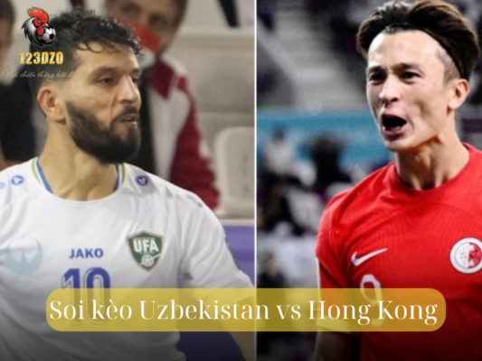 Soi Kèo Vòng Loại World Cup Giữa Uzbekistan vs Hong Kong Tại 123DZO
